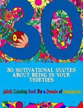 Paperback 30 Motivational Quotes About Being In Your Thirties Adult Coloring Book: For an Inspirational Decade Book