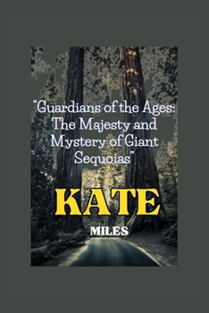 Paperback Guardians of the Ages: The Majesty and Mystery of Giant Sequoias: Unveiling Earth's Arboreal Giants: A Journey Through Time, Ecology, and Con Book