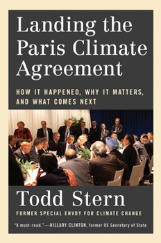 Hardcover Landing the Paris Climate Agreement: How It Happened, Why It Matters, and What Comes Next Book