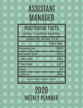 Assistant Manager Nutritional Facts Weekly Planner 2020: Assistant Manager Appreciation Gift Idea For Men & Women | Weekly Planner Schedule Book Agenda | To Do List & Notes Sections | Calendar Views