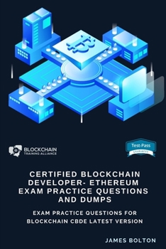 Paperback Certified Blockchain Developer - Ethereum Exam Practice Questions And Dumps: Exam Practice Questions for Blockchain Cbde Latest Version Book