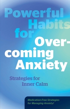 Hardcover Powerful Habits for Overcoming Anxiety: Strategies for Inner Calm - Medication-Free Strategies for Managing Anxiety! Book