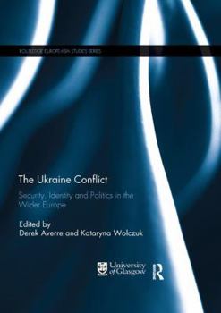 The Ukraine Conflict: Security, Identity and Politics in the Wider Europe