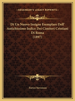 Di Un Nuovo Insigne Esemplare Dell' Antichissimo Indice Dei Cimiteri Cristiani Di Roma