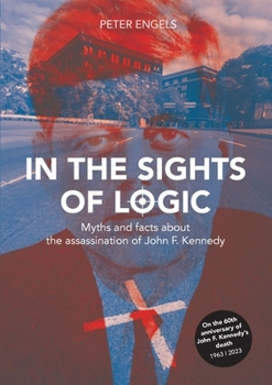 Paperback In the Sights of Logic: Myths and facts about the assassination of John F. Kennedy Book