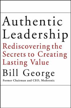 Hardcover Authentic Leadership: Rediscovering the Secrets to Creating Lasting Value Book