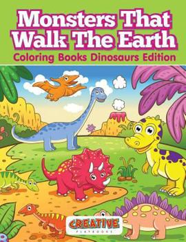 Paperback Monsters That Walk The Earth - Coloring Books Dinosaurs Edition Book