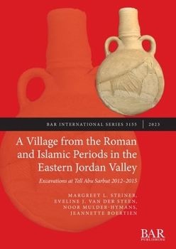 Paperback A Village from the Roman and Islamic Periods in the Eastern Jordan Valley: Excavations at Tell Abu Sarbut 2012 - 2015 Book