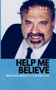 Paperback Help Me Believe: Messages about Faith in the Dark Book