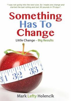 Paperback Something Has To Change: Little Change - Big Results Book