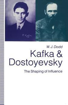 Paperback Kafka and Dostoyevsky: The Shaping of Influence Book