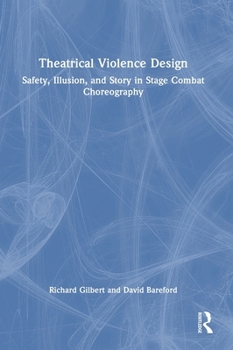 Hardcover Theatrical Violence Design: Safety, Illusion, and Story in Stage Combat Choreography Book