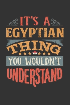 It's A Egyptian Thing You Wouldn't Understand: Egypt Notebook Journal 6x9 Personalized Gift For It's A Egyptian Thing You Wouldn't Understand Lined Paper