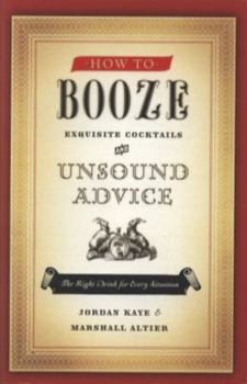 Paperback How to Booze: Exquisite Cocktails and Unsound Advice Book