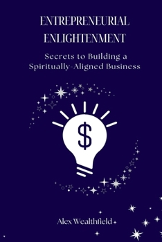Paperback Entrepreneurial Enlightenment: Secrets to Building a Spiritually-Aligned Business Book