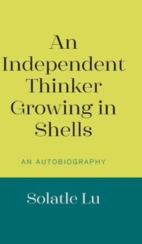 Hardcover An Independent Thinker Growing in Shells: An Autobiography Book