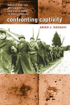 Hardcover Confronting Captivity: Britain and the United States and Their POWs in Nazi Germany Book