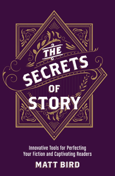 Paperback The Secrets of Story: Innovative Tools for Perfecting Your Fiction and Captivating Readers Book