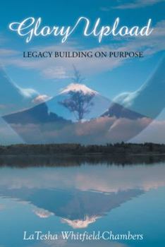 Paperback Glory Upload: Legacy Building on Purpose Book