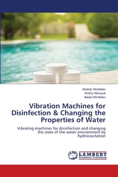 Vibration Machines for Disinfection & Changing the Properties of Water: Vibrating machines for disinfection and changing the state of the water environment by hydrocavitation