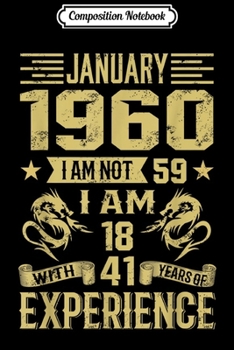 Composition Notebook: January 1960 I Am Not 59 I Am 18 With {d} Years Of Exp  Journal/Notebook Blank Lined Ruled 6x9 100 Pages