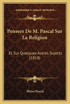 Paperback Pensees De M. Pascal Sur La Religion: Et Sur Quelques Autres Sujects (1818) [French] Book