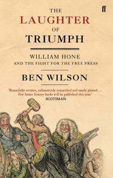 Paperback The Laughter of Triumph: William Hone and the Fight for the Free Press. Ben Wilson Book