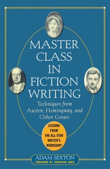 Paperback Master Class in Fiction Writing: Techniques from Austen, Hemingway, and Other Greats: Lessons from the All-Star Writer's Workshop Book