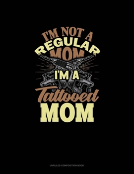 Paperback I'm Not A Regular Mom I'm A Tattooed Mom: Unruled Composition Book