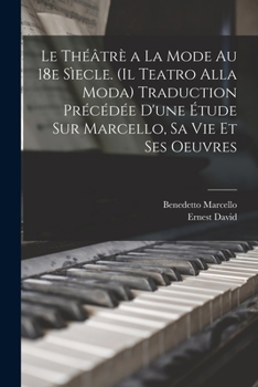 Paperback Le théâtrè a la mode au 18e sìecle. (Il teatro alla moda) Traduction précédée d'une étude sur Marcello, sa vie et ses oeuvres [French] Book