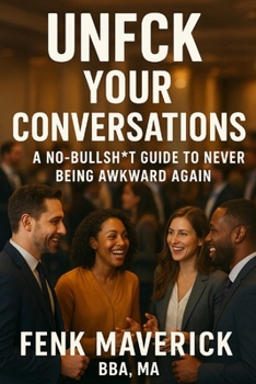 Paperback Unfck Your Conversations: A No-Bullsht Guide to Never Being Awkward Again Book