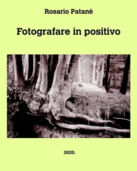 Paperback Fotografare in positivo: Manuale di fotografia positiva diretta [Italian] Book