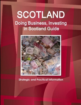 Paperback Scotland: Doing Business, Investing in Scotland Guide - Strategic and Practical Information Book