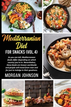 Paperback MEDITERRANEAN DIET FOR SNACKS (Vol. 4): As you can tell, Mediterranean foods differ depending on which country you're in. Nevertheless, these foods ar Book