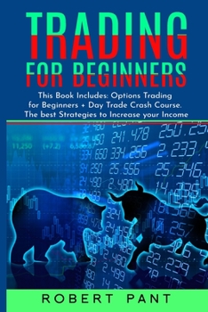 Paperback Trading For Beginners: This Book Includes: Options Trading for Beginners + Day Trade Crash Course. The best Strategies to Increase your Incom Book