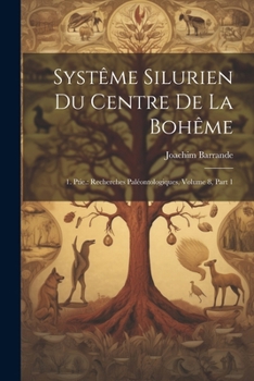 Paperback Systême Silurien Du Centre De La Bohême: 1. Ptie.: Recherches Paléontologiques, Volume 8, part 1 [French] Book