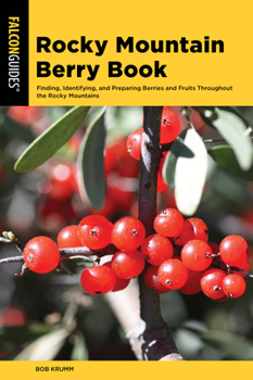 Paperback Rocky Mountain Berry Book: Finding, Identifying, and Preparing Berries and Fruits Throughout the Rocky Mountains Book