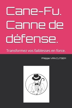 Paperback Cane-Fu. Canne de défense.: Transformez vos faiblesses en force. [French] Book