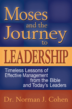 Paperback Moses and the Journey to Leadership: Timeless Lessons of Effective Management from the Bible and Today's Leaders Book