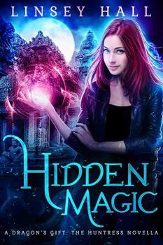 Hidden Magic - Book  of the Dragon's Gift: The Huntress #0.5