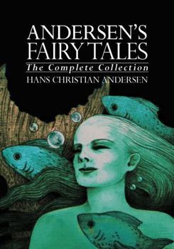 Andersen's Fairy Tales: The Complete Collection