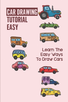 Paperback Car Drawing Tutorial Easy: Learn The Easy Ways To Draw Cars: Car Drawing Tutorial Book