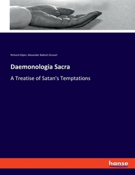 Daemonologia Sacra: Or, a Treatise of Satan's Temptations