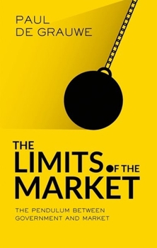 Hardcover The Limits of the Market: The Pendulum Between Government and Market Book