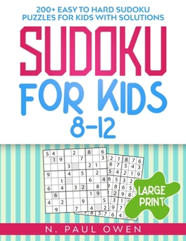 Sudoku for Kids 8-12: 200+ Easy to Hard Sudoku Puzzles for Kids with Solutions