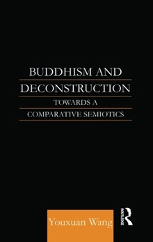 Hardcover Buddhism and Deconstruction: Towards a Comparative Semiotics Book