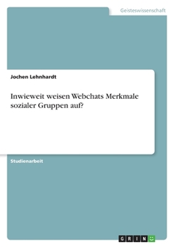 Paperback Inwieweit weisen Webchats Merkmale sozialer Gruppen auf? [German] Book