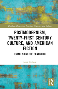 Hardcover Postmodernism, Twenty-First Century Culture, and American Fiction: Establishing the Continuum Book