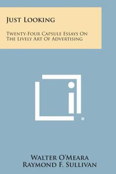 Paperback Just Looking: Twenty-Four Capsule Essays on the Lively Art of Advertising Book