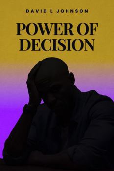 THE POWER OF DECISION